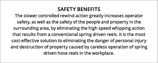 SAFETY BENEFITS The slower controlled rewind action greatly increases operator safety, as well as the safety of the p...