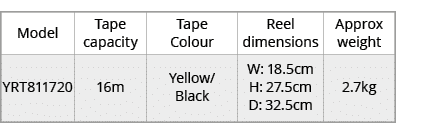 Model,Tape capacity,Tape Colour,Reel dimensions,Approx weight,YRT811720,16m,Yellow/ Black,W: 18.5cm H: 27.5cm D: 32.5...