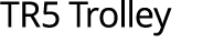TR5 Trolley
