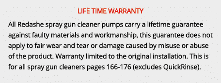 LIFE TIME WARRANTY All Redashe spray gun cleaner pumps carry a lifetime guarantee against faulty materials and workma...