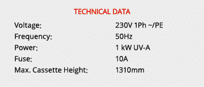 TECHNICAL DATA Voltage: 230V 1Ph ~/PE Frequency: 50Hz Power: 1 kW UV A Fuse: 10A Max. Cassette Height: 1310mm