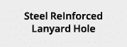 Steel ReInforced Lanyard Hole