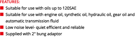 FEATURES: ■ Suitable for use with oils up to 120SAE ■ Suitable for use with engine oil, synthetic oil, hydraulic oi...