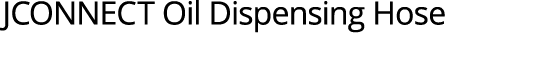 JCONNECT Oil Dispensing Hose