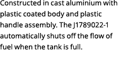 Constructed in cast aluminium with plastic coated body and plastic handle assembly. The J1789022-1 automatically shut...