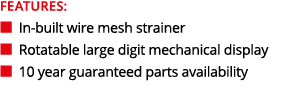FEATURES: ■ In-built wire mesh strainer ■ Rotatable large digit mechanical display ■ 10 year guaranteed parts availab...